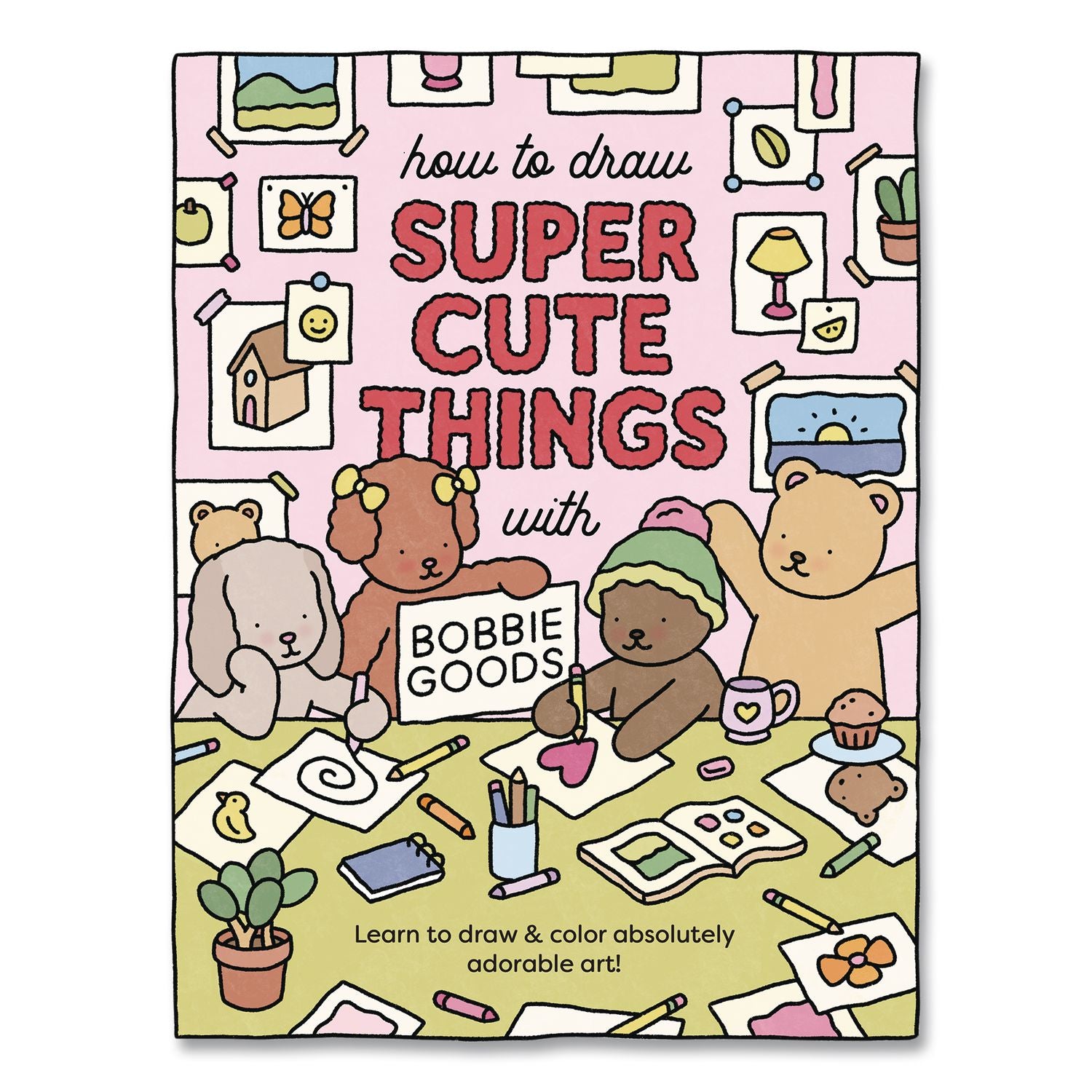 How To Draw Super Cute Things With Bobbie Goods Coloring Book, All Ages, 8.5 X 11 Sheets, 112 Pages