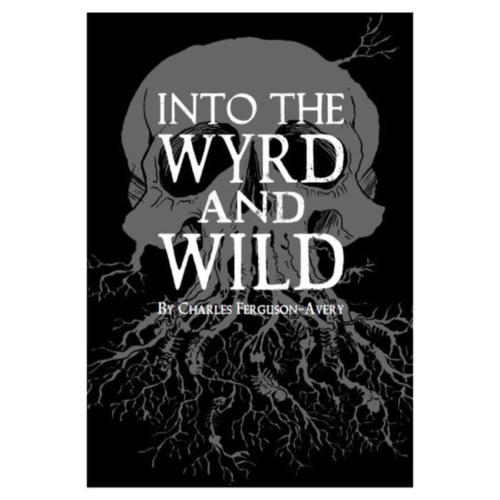 Into The Wyrd and Wild: A Dark Fantasy Roleplaying Game (RPG)