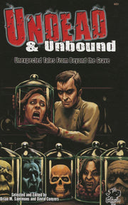 Undead & Unbound: Unexpected Tales From Beyond the Grave (Chaosium Fiction)