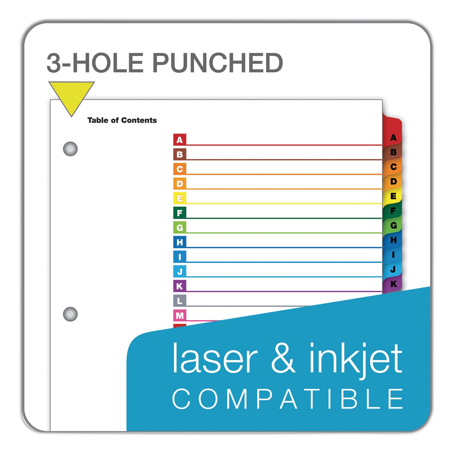 26 x Divider(s) - Printed Tab(s) - Character - A-Z - 26 Tab(s)/Set - 9" Divider Width x 11" Divider Length - Letter - 8.50" Width x 11" Length - 3 Hole Punched - White Divider - Multicolor Mylar Tab(s) - Reinforced Tab, Reinforced Edges - 1 Set