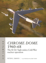 Chrome Dome 1960–68: The B-52s' high-stakes Cold War nuclear operation (Air Campaign, 46)
