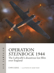 Operation Steinbock 1944: The Luftwaffe's disastrous last Blitz over England (Air Campaign, 52)