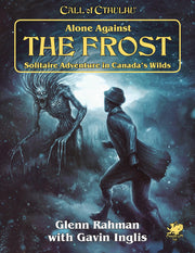 Call of Cthulhu: Alone Against The Frost: Solitaire Adventure in Canada's Wilds (Call of Cthulhu Roleplaying Game)