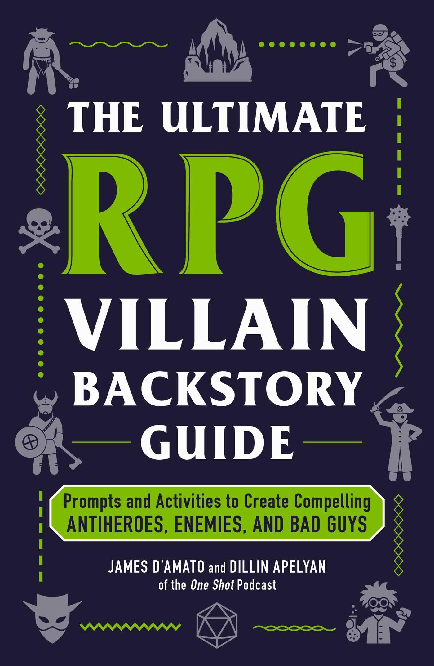 The Ultimate RPG Villain Backstory Guide: Prompts and Activities to Create Compelling Antiheroes, Enemies, and Bad Guys (Ultimate Role Playing Game Series)