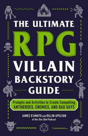 The Ultimate RPG Villain Backstory Guide: Prompts and Activities to Create Compelling Antiheroes, Enemies, and Bad Guys (Ultimate Role Playing Game Series)