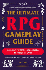The Ultimate RPG Gameplay Guide: Role-Play the Best Campaign Ever―No Matter the Game! (Ultimate Role Playing Game Series)