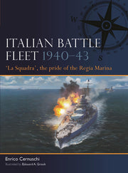 Italian Battle Fleet 1940–43: 'La Squadra', the pride of the Regia Marina