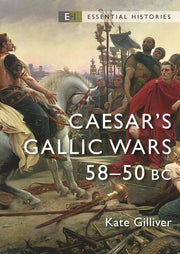 Caesar's Gallic Wars: 58–50 BC (Essential Histories)