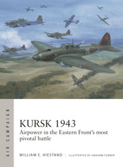 Kursk 1943: Airpower in the Eastern Front's most pivotal battle (Air Campaign, 55)