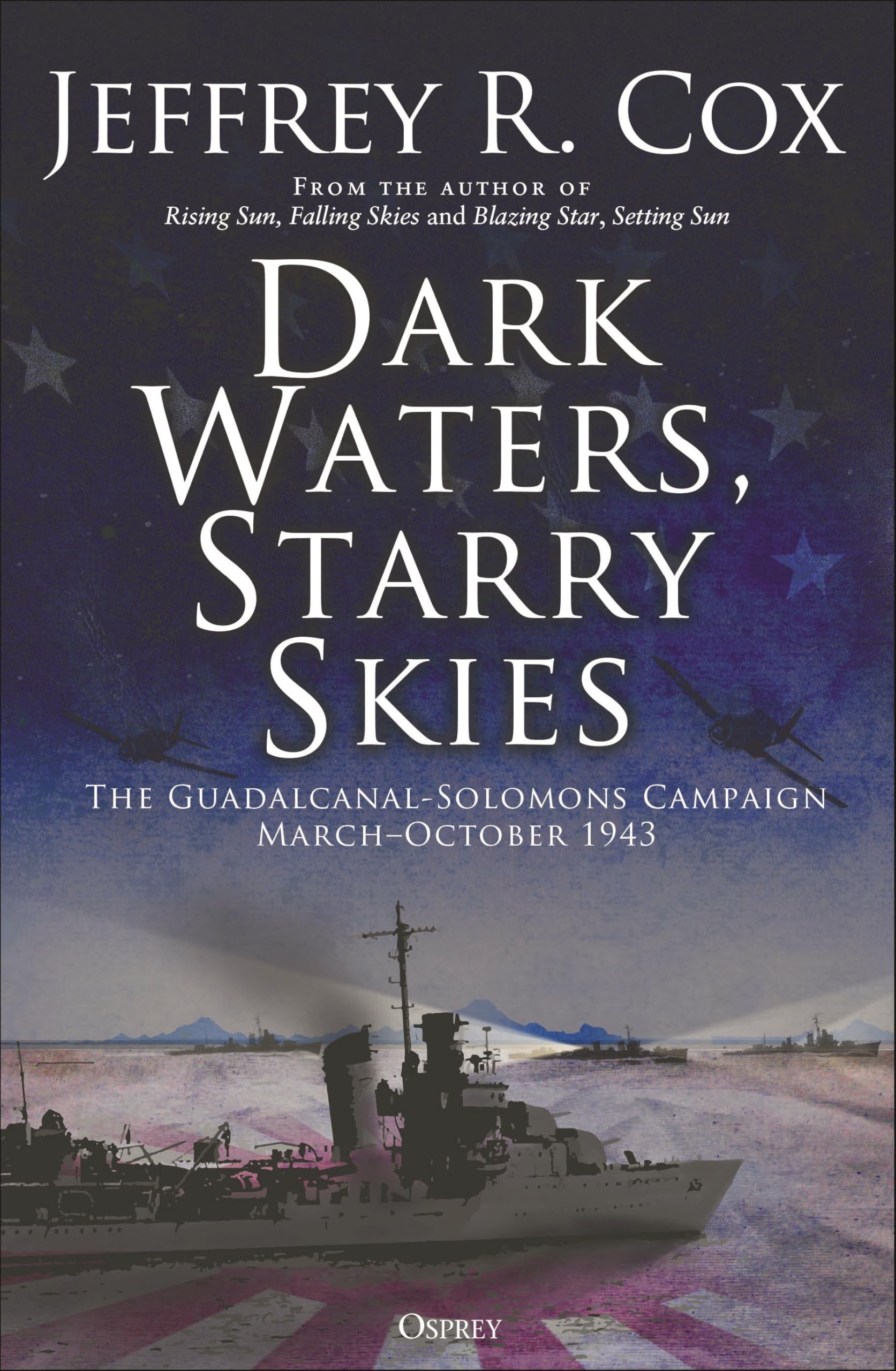 Dark Waters, Starry Skies: The Guadalcanal-Solomons Campaign, March–October 1943