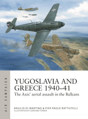 Yugoslavia and Greece 1940–41: The Axis' aerial assault in the Balkans (Air Campaign, 48)