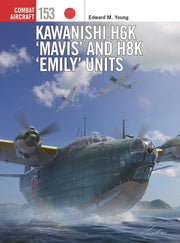Kawanishi H6K ‘Mavis’ and H8K ‘Emily’ Units (Combat Aircraft, 153)