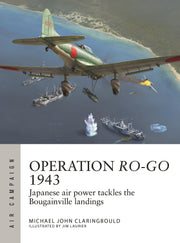 Operation Ro-Go 1943: Japanese air power tackles the Bougainville landings (Air Campaign, 41)