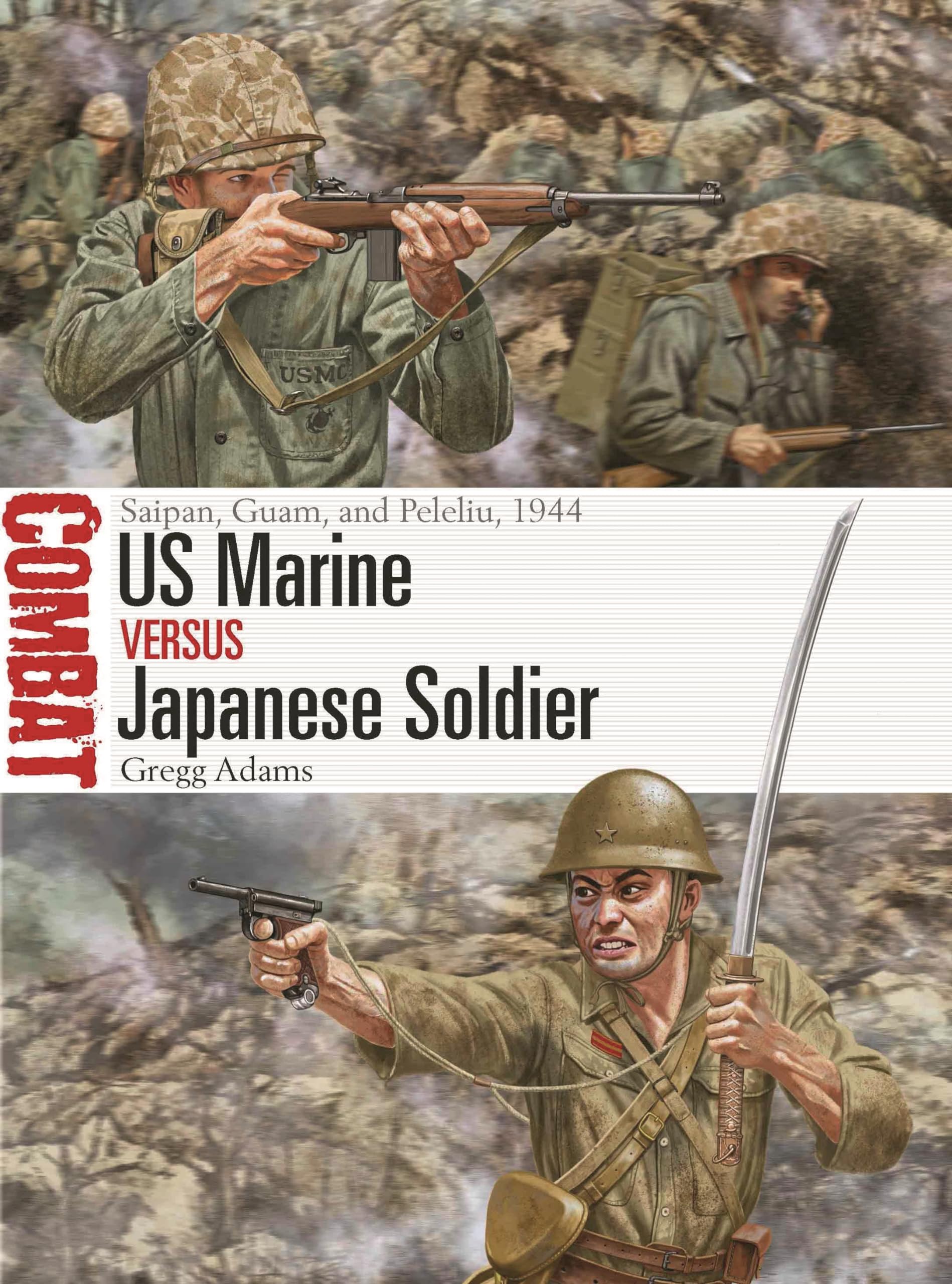 US Marine vs Japanese Soldier: Saipan, Guam, and Peleliu, 1944 (Combat, 77)