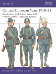 Central European Wars 1918–21: Revolutions and Border Wars in the Former Austro-Hungarian Empire (Men-at-Arms, 563)