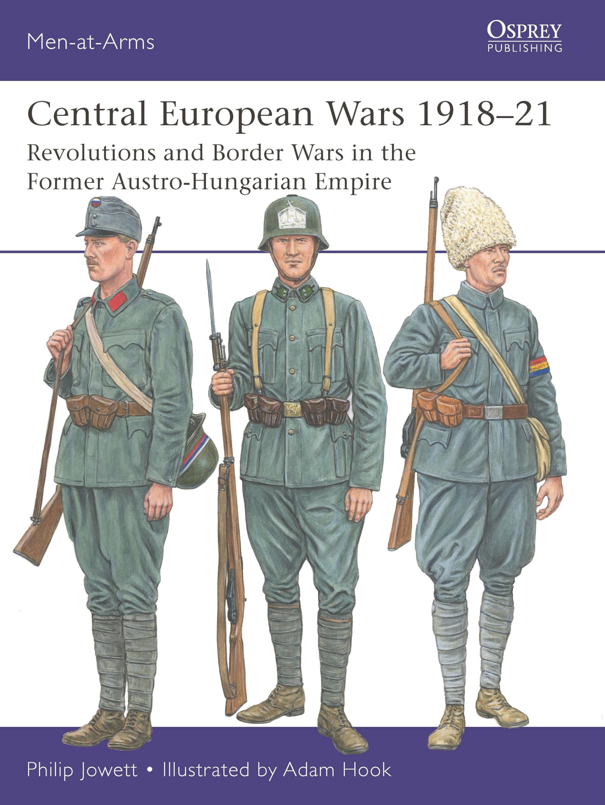 Central European Wars 1918–21: Revolutions and Border Wars in the Former Austro-Hungarian Empire (Men-at-Arms, 563)