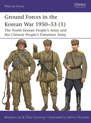 Ground Forces in the Korean War 1950–53 (1): The North Korean People’s Army and the Chinese People’s Volunteer Army (Men-at-Arms, 560)