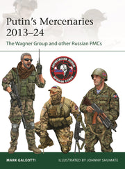 Putin's Mercenaries, 2013–24: The Wagner Group and other Russian PMCs (Elite, 265)