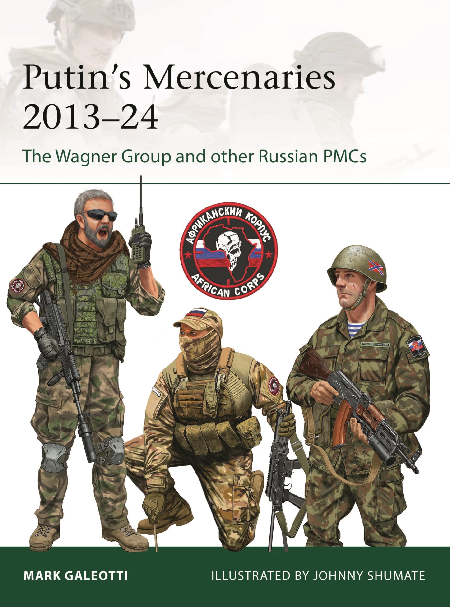 Putin's Mercenaries, 2013–24: The Wagner Group and other Russian PMCs (Elite, 265)