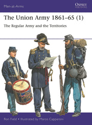 The Union Army 1861–65 (1): The Regular Army and the Territories (Men-at-Arms, 553)
