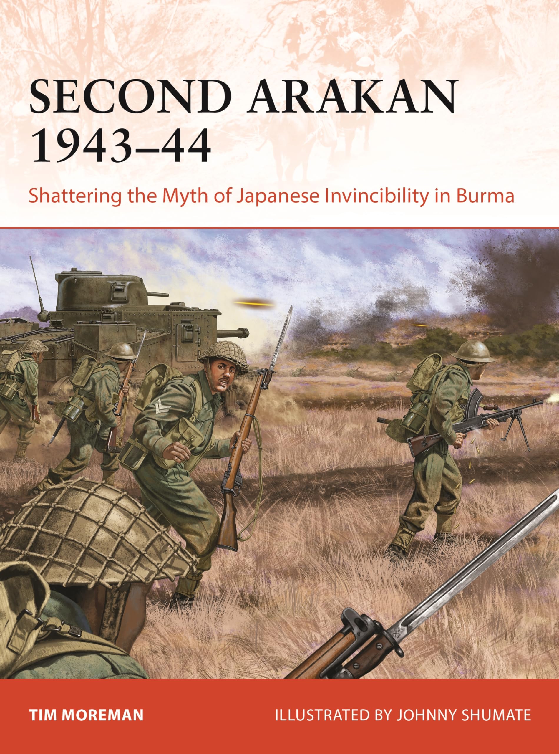 Second Arakan 1943–44: Shattering the Myth of Japanese Invincibility in Burma (Campaign, 407)