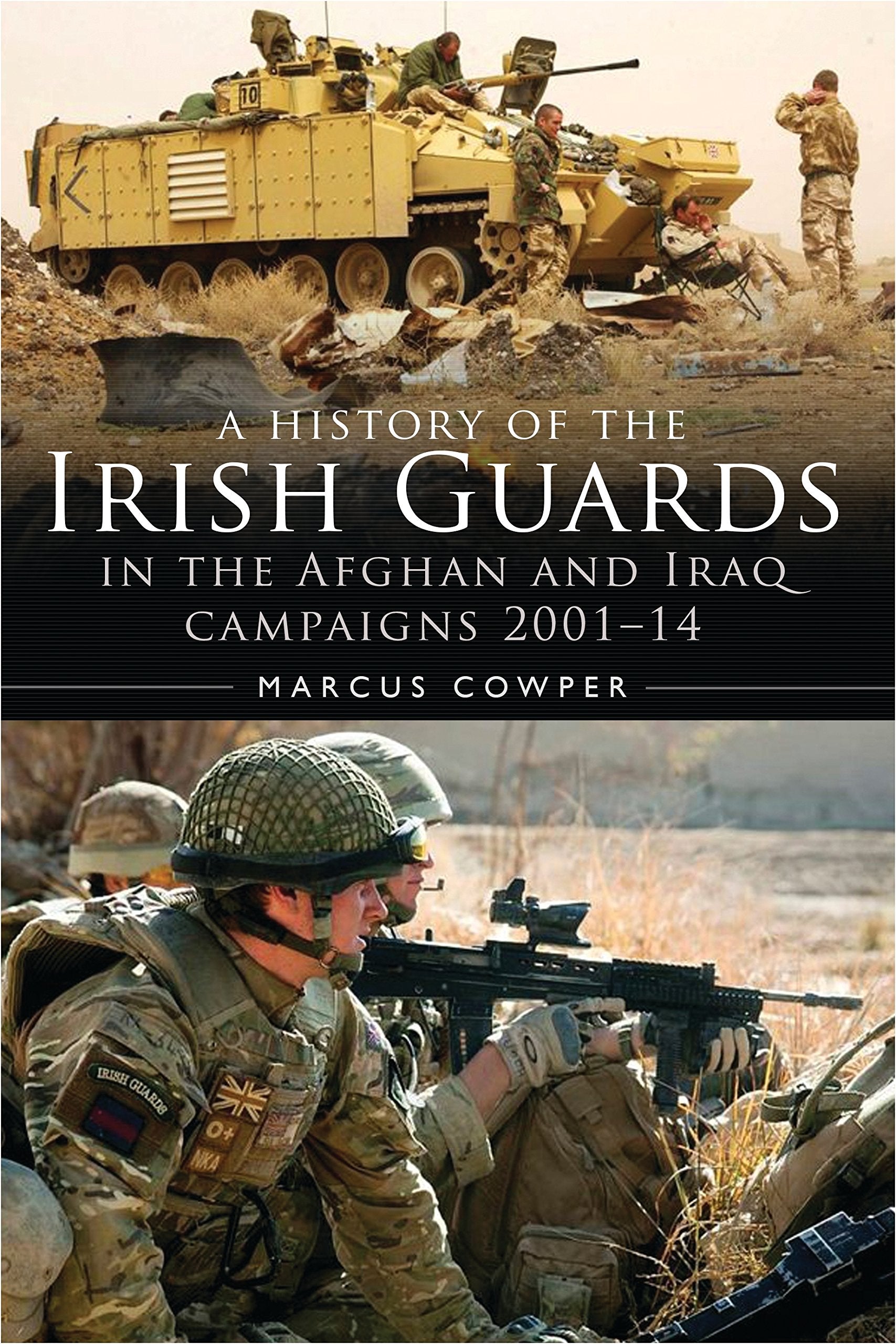 A History of the Irish Guards in the Afghan and Iraq Campaigns 2001–2014 (Regimental Histories)