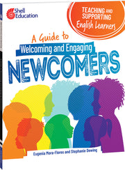 Teaching and Supporting English Learners, A Guide to Welcoming and Engaging Newcomers
