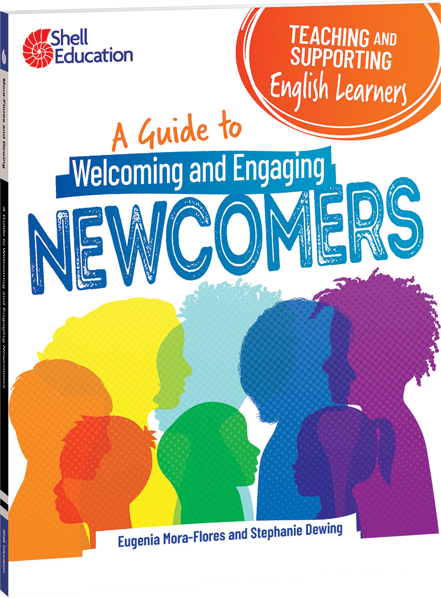 Teaching and Supporting English Learners, A Guide to Welcoming and Engaging Newcomers