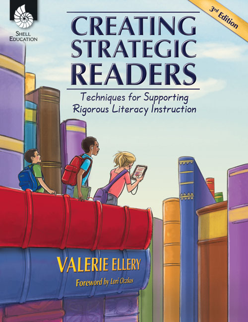 Creating Strategic Readers, Techniques for Supporting Rigorous Literacy Instruction
