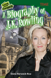 Game Changers, A Biography of J. K. Rowling