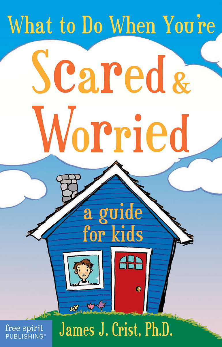 What to Do When You're Scared & Worried, A Guide for Kids