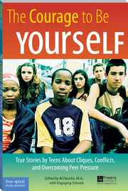 Courage to Be Yourself, True Stories by Teens About Cliques, Conflicts, and Overcoming Peer Pressure