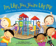 I'm Like You, You're Like Me, A Book About Understanding and Appreciating Each Other