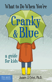 What to Do When You're Cranky & Blue, A Guide for Kids