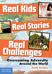 Real Kids, Real Stories, Real Challenges, Overcoming Adversity Around the World