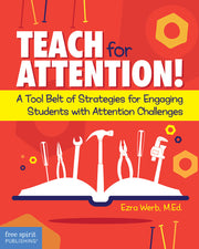 Teach for Attention!, A Tool Belt of Strategies for Engaging Students with Attention Challenges