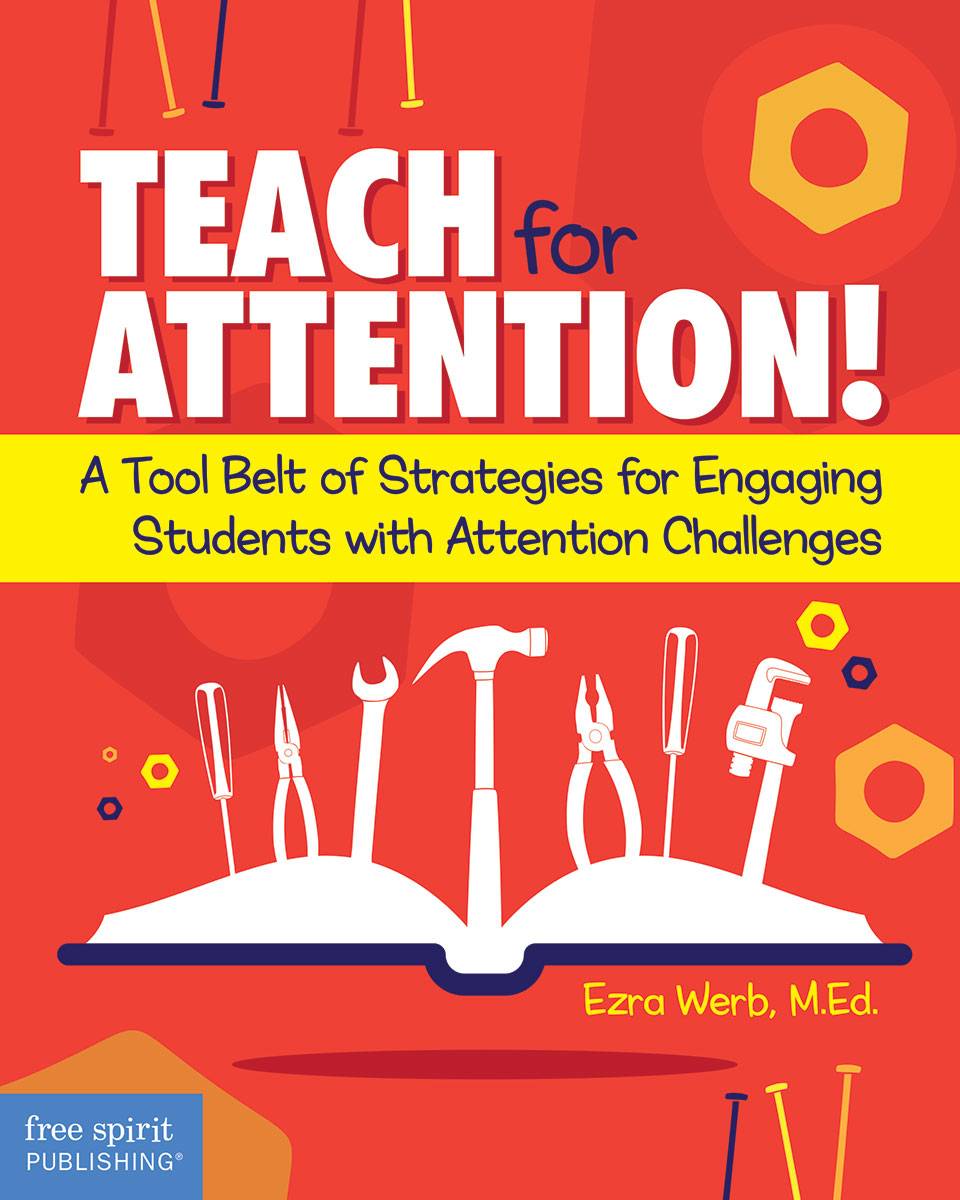 Teach for Attention!, A Tool Belt of Strategies for Engaging Students with Attention Challenges