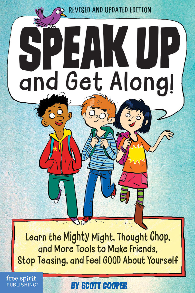 Speak Up and Get Along!, Learn the Mighty Might, Thought Chop, and More Tools to Make Friends, Stop Teasing, and Feel Good About Yourself
