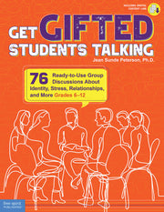 Get Gifted Students Talking, 76 Ready-to-Use Group Discussions About Identity, Stress, Relationships, and More (Grades 6-12)