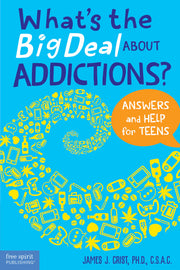 What's the Big Deal About Addictions?, Answers and Help for Teens