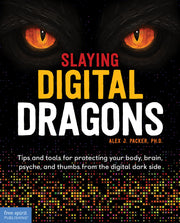 Slaying Digital Dragons ™, Tips and tools for protecting your body, brain, psyche, and thumbs from the digital dark side