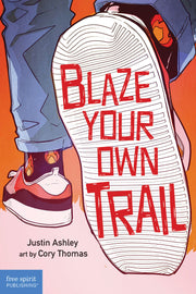 Blaze Your Own Trail, Ideas for Teens to Find and Pursue Your Purpose