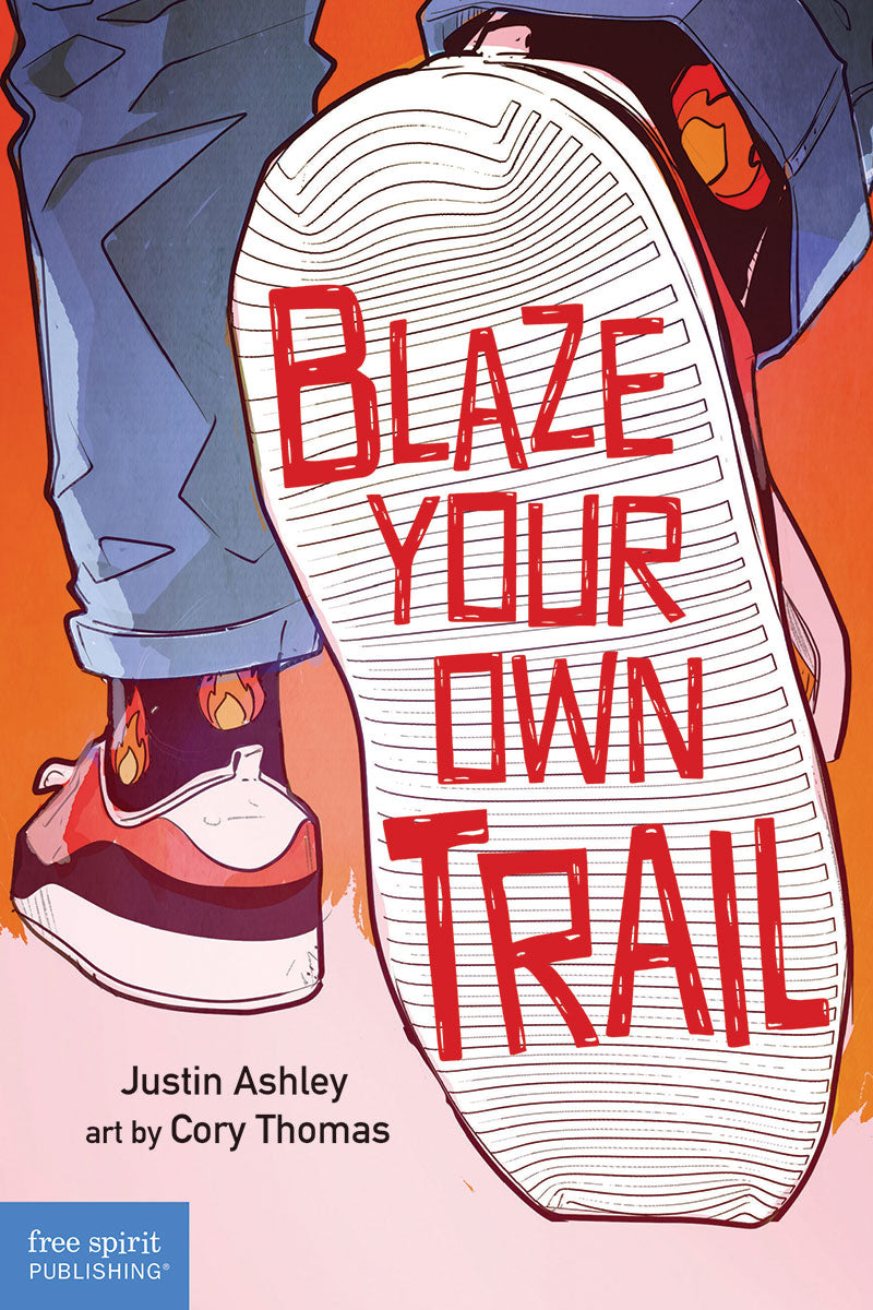 Blaze Your Own Trail, Ideas for Teens to Find and Pursue Your Purpose