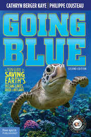 Going Blue, A Teen Guide to Saving Earth's Ocean, Lakes, Rivers & Wetlands