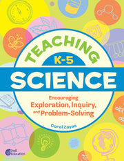 Teaching K-5 Science, Encouraging Exploration, Inquiry, and Problem-Solving