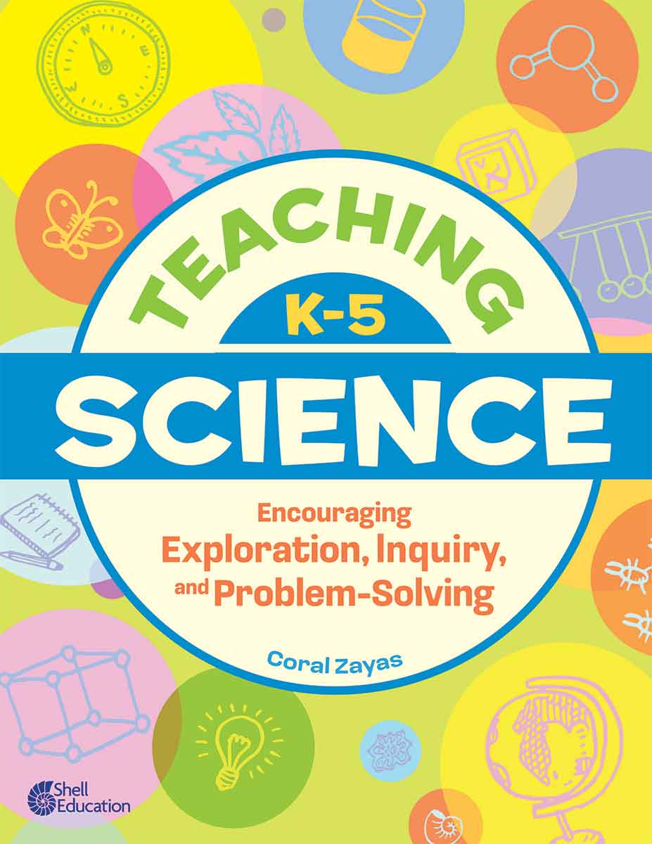 Teaching K-5 Science, Encouraging Exploration, Inquiry, and Problem-Solving