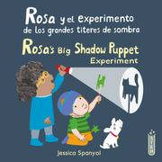 Rosa y el experimento de los grandes títeres de sombra/Rosa’s Big Shadow Puppet Experiment - Hardcover Edition