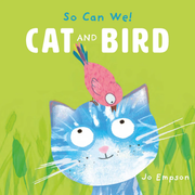 So Can We! Cat and Bird - Board book Edition
