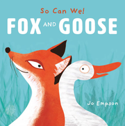 So Can We! Fox and Goose - Board book Edition