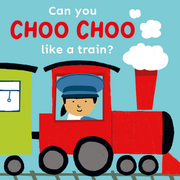 Can You Choo Choo Like a Train? - Board book Edition